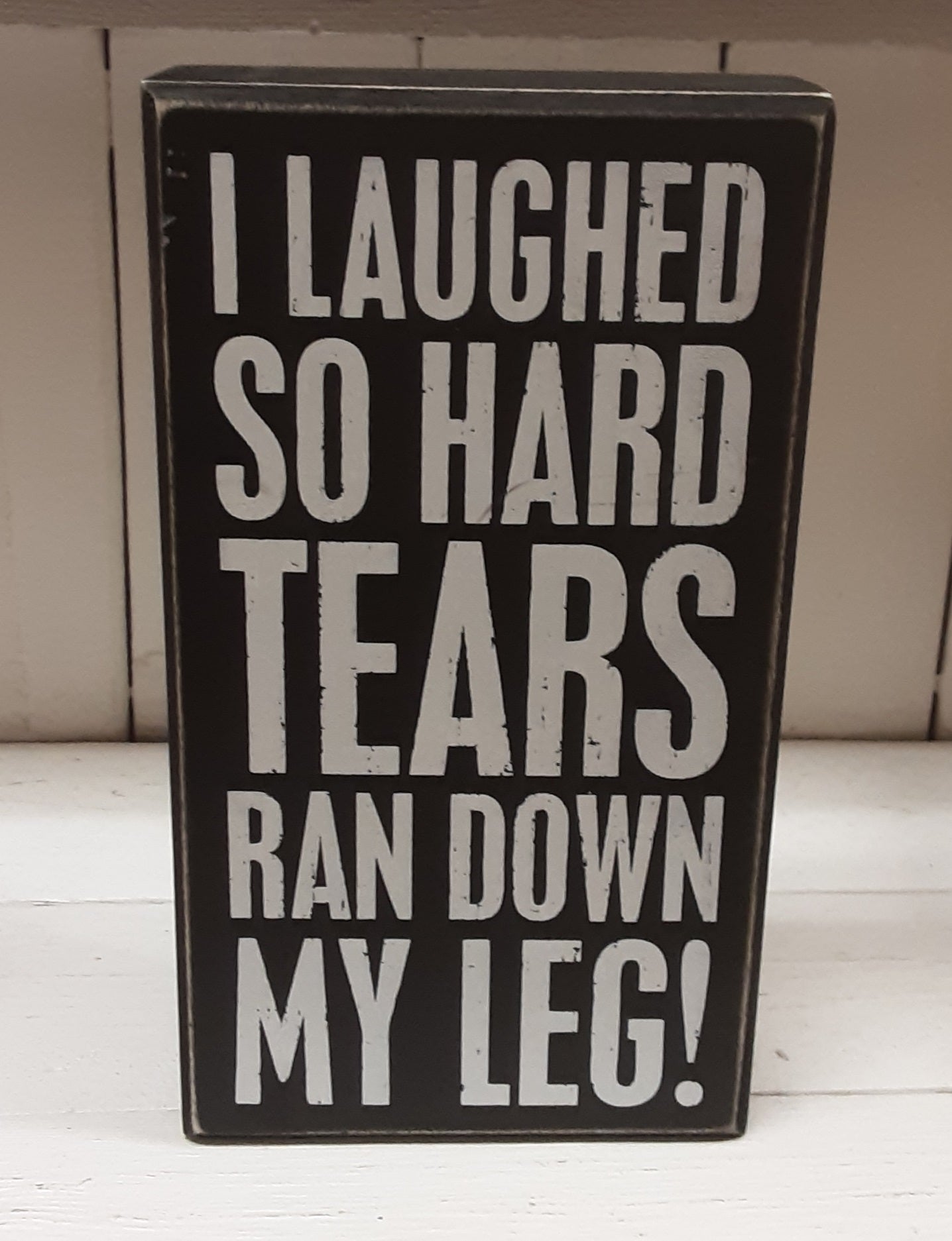 I Laughed so Hard - Block Sign