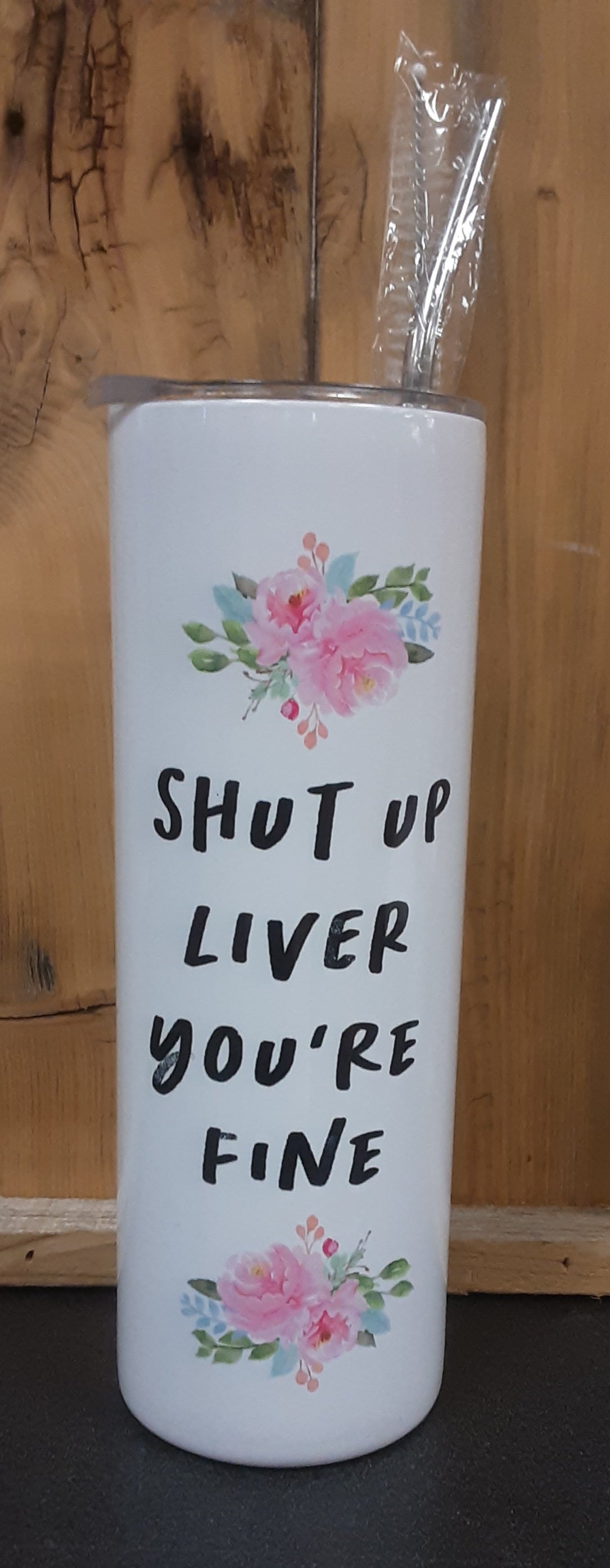 Shut Up Liver Tumbler