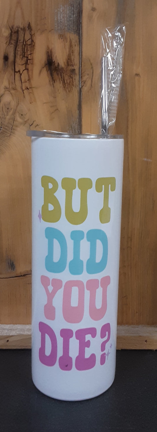 But did you die   Tumbler